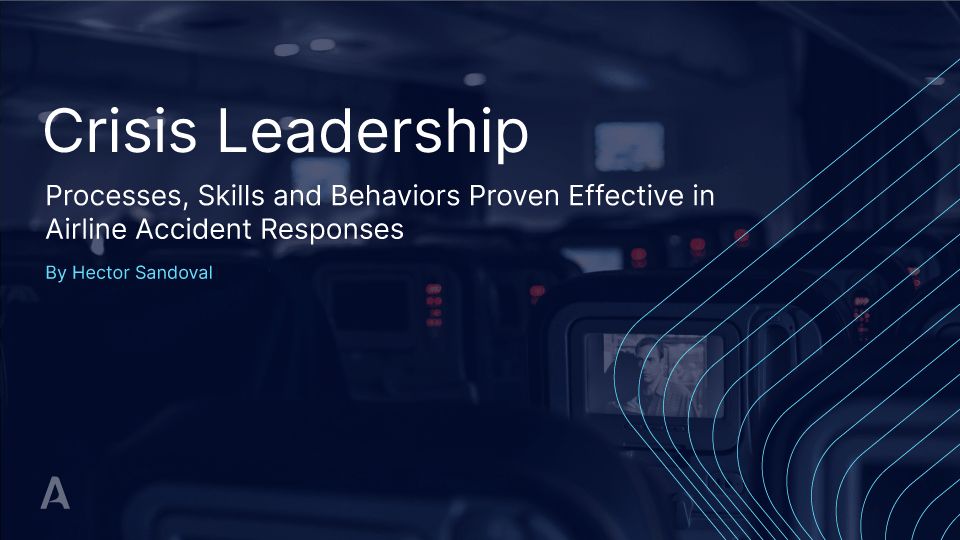 Crisis Leadership: Processes, Skills and Behaviors Proven Effective in Airline Accident Responses 