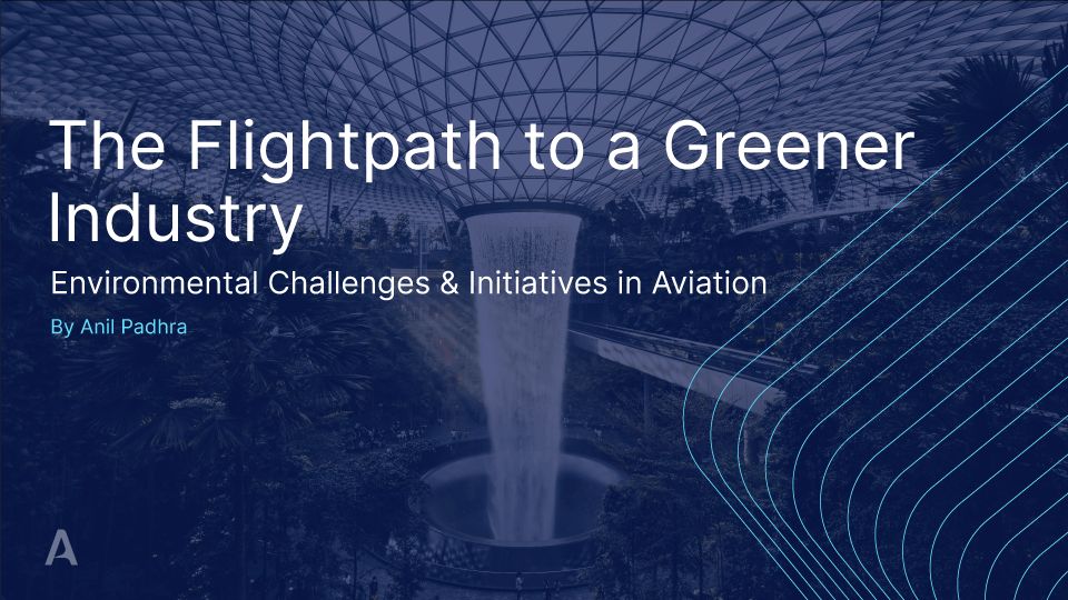 The Flightpath to a Greener Industry: Environmental Challenges & Initiatives in Aviation