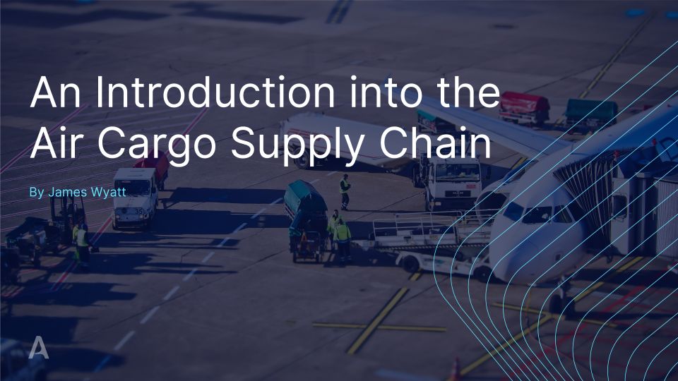 An Introduction into the Air Cargo Supply Chain