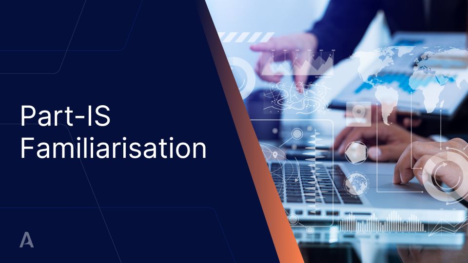 Part-IS Familiarisation